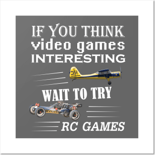 IF YOU THINK VIDEO GAMES IS INTERESTING TRY RC GAMES T SHIRT Posters and Art